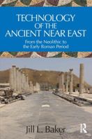 Technology of the Ancient Near East: From the Neolithic to the Early Roman Period 0815393695 Book Cover