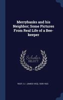 Merrybanks and His Neighbor; Some Pictures from Real Life of a Bee-Keeper 1340283557 Book Cover