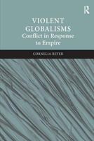 Violent Globalisms: Conflict in Response to Empire 0754672050 Book Cover