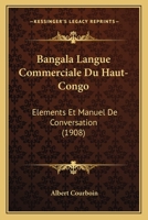 Bangala Langue Commerciale Du Haut-Congo: Elements Et Manuel De Conversation (1908) 1168060168 Book Cover