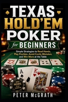 Texas Hold’em Poker for Beginners: Simple Strategies to Read Hands, Play Position, Avoid Costly Mistakes, and Win More at the Table (Casino Games Mastery) B0H23S6YDX Book Cover