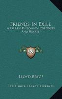 Friends in Exile: A Tale of Diplomacy, Coronets, and Hearts 0548496862 Book Cover