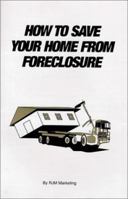 How to Save Your Home From Foreclosure 0967307805 Book Cover