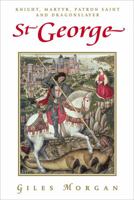 St. George: Knight, Martyr, Patron, Saint and Dragonslayer 0785822321 Book Cover