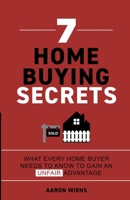 7 Home Buying Secrets: What Every Home Buyer Needs To Know To Gain An Unfair Advantage 1737748002 Book Cover