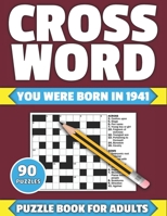 Crossword: You Were Born In 1941: Crossword Puzzle Book For All Brain Games Lover Seniors And Adults With Supplying Large Print 90 Puzzles And Solutions Who Were Born In 1941 B08XXSHZ4X Book Cover