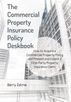 The Commercial Property Insurance Policy Deskbook: How to Acquire a Commercial Property Policy and Present and Collect a First-Party Property Insurance Claim 164105283X Book Cover