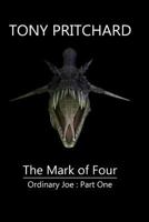 The Mark of Four: Ordinary Joe : Part One 1484114477 Book Cover
