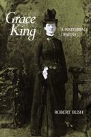Grace King: A Southern Destiny 0807124877 Book Cover