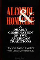 Alcohol and Homicide: A Deadly Combination of Two American Traditions (Suny Series in Violence) 0791424642 Book Cover