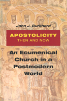 Apostolicity Then and Now: An Ecumenical Church in a Postmodern World 0814651216 Book Cover