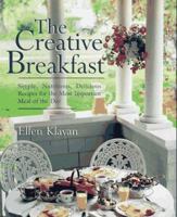 The Creative Breakfast: Simple, Nutritious, Delicious Recipes for the Most Important Meal of the Day 1557882843 Book Cover