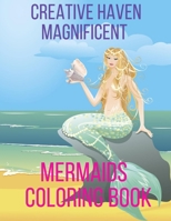 Creative Haven Magnificent Mermaids Coloring Book: Fantasy Mermaid Coloring Book for Adults B08GVJLP1L Book Cover