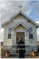 The Church Unknown: Reflections of a Millennial Pastor 1537657585 Book Cover