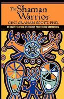 The Shaman Warrior: An Investigation of a Group Practicing Shamanism 0941404676 Book Cover