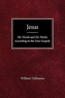 Jesus: His Words and His Works According to the Four Gospels 1270937693 Book Cover