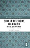 Child Protection in the Church: An Anglican Case Study 0367607824 Book Cover