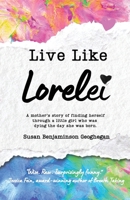 Live Like Lorelei: A mother’s story of finding herself through a little girl who was dying the day she was born. B0FS83MKCJ Book Cover