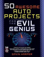 50 Awesome Auto Projects for the Evil Genius 0071458239 Book Cover