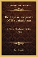 The Express Companies Of The United States: A Study Of A Public Utility (1919) 9355342187 Book Cover