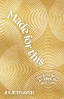 Made for This: Words to Thrive By When Life Gets Hard 1778065422 Book Cover