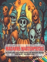 Macabre Masterpieces: 50 Chilling Coloring Pages of Horror Freaks for Adult Imagination B0CFZH17WJ Book Cover
