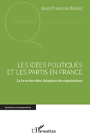 Les idées politiques et les partis en France: La force des idées, la logique des organisations (Questions Contemporaines) (French Edition) 2343142734 Book Cover