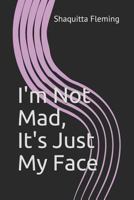 I'm Not Mad, It's Just My Face 1791557791 Book Cover