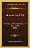 Goethes Briefe V5: Weimar, 7 Nobember 1780-30 Juni 1782 (1889) 1160100098 Book Cover