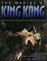 The Making of King Kong : The Official Guide to the Motion Picture (King Kong) 1416528679 Book Cover