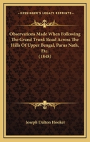 Observations Made When Following The Grand Trunk Road Across The Hills Of Upper Bengal, Parus Nath, Etc. 1166924874 Book Cover