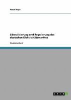 Liberalisierung und Regulierung des deutschen Elektrizit�tsmarktes 3638653013 Book Cover