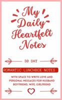 My Daily Heartfelt Notes: 30-Day Romantic Lunchbox Notes with Space to Write Love and Personal Messages for Husband, Boyfriend, Wife, Girlfriend 1960809121 Book Cover