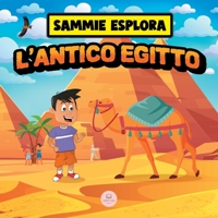 Sammie Esplora l'Antico Egitto: Scopri l'antica civiltà egizia (Impara con le avventure di Sammie) 8412747836 Book Cover