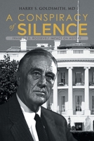 A Conspiracy of Silence: The Health and Death of Franklin D. Roosevelt 0595399428 Book Cover