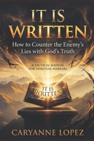 It Is Written: How to Counter the Enemy's Lies with God's Truth: A TACTICAL MANUAL FOR SPIRITUAL WARFARE B0H19G3Y7Y Book Cover
