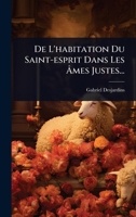 De L'habitation Du Saint-esprit Dans Les à mes Justes... (French Edition) 1024950425 Book Cover