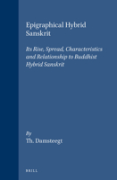 Epigraphical Hybrid Sanskrit: Its Rise, Spread, Characteristics and Relationship to Buddhist Hybrid Sanskrit (Asian Studies) 9004057250 Book Cover