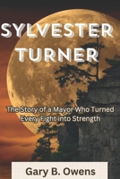 SYLVESTER TURNER: The Story of a Mayor Who Turned Every Fight into Strength B0DZNQS3WW Book Cover