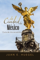 La Ciudad De México: Cuna De Mis Recuerdos 1796062499 Book Cover