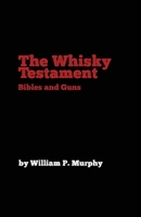 The Whisky Testament: Bibles and Guns B0C3QQJ8J8 Book Cover