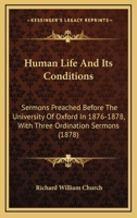 Human Life And Its Conditions: Sermons Preached Before The University Of Oxford In 1876-1878, With Three Ordination Sermons 1179266048 Book Cover