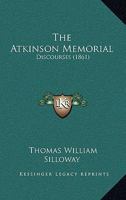 The Atkinson Memorial: Discourses 1164883143 Book Cover