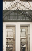 Cacao: A Treatise On The Cultivation And Curing Of Cacao 1018634495 Book Cover