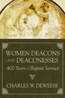Women Deacons And Deaconesses: 400 Years of Baptist Service (Baptists) 0865544387 Book Cover