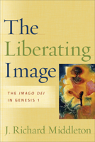 The Liberating Image: The Imago Dei in Genesis 1 1587431106 Book Cover