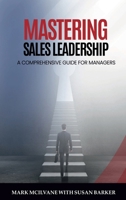 Mastering Sales Leadership: A Comprehensive Guide for Managers B0F1FCGXKH Book Cover