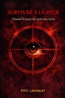 Survivre à la peur: Retrouver sa liberté intérieure au-delà des manipulations B0FT3YCNDB Book Cover