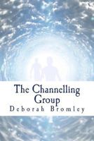 The Channelling Group: Where will their journey lead? 1505361397 Book Cover