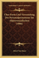 Über Form Und Verwendung Des Personalpronomens Im Altprovenzalischen 1141005212 Book Cover